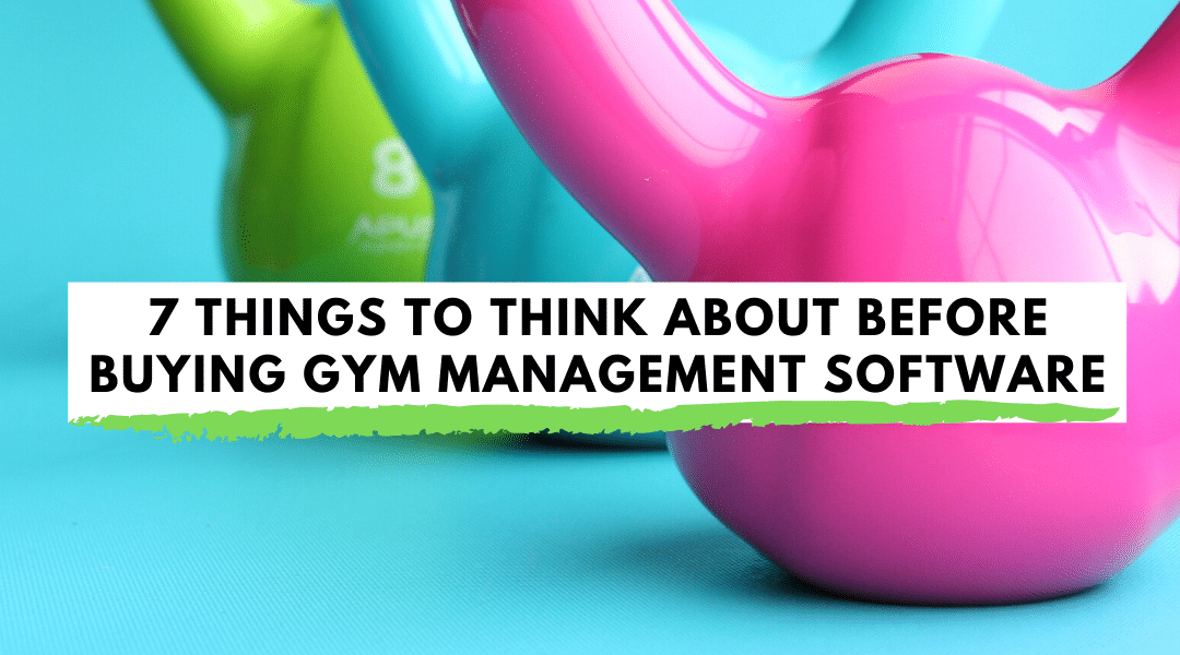7 Things to Think About Before Buying Gym Management Software