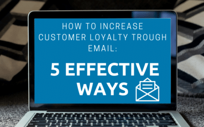 How to Increase Customer Loyalty Through Email: 5 Effective Ways